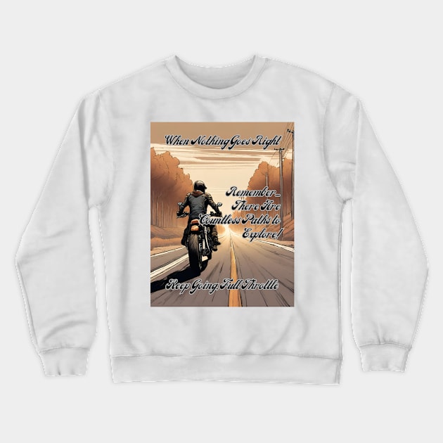 Keep Going Full Throttle: There Are Countless Paths To Explore - colour Crewneck Sweatshirt by fazomal